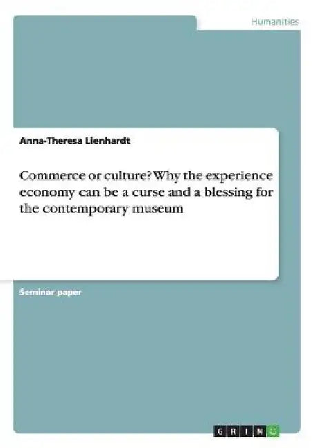Commerce or culture? Why the experience economy can be a curse and a blessing for the contemporary museum by Anna-Theresa Lienhardt