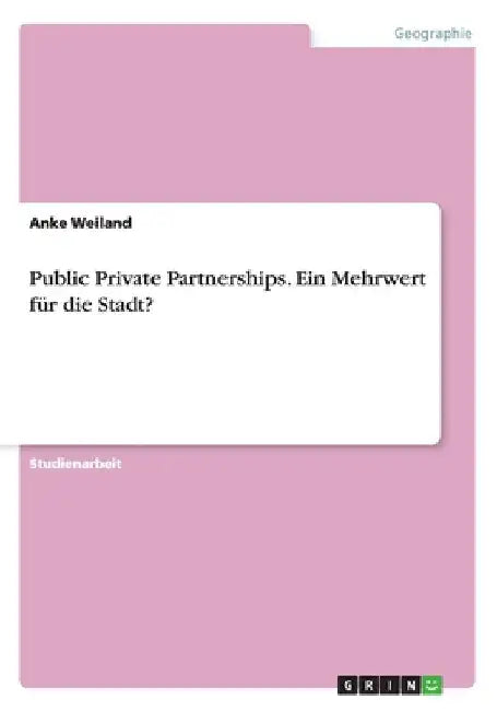 Public Private Partnerships. Ein Mehrwert für die Stadt? by Weiland, Anke