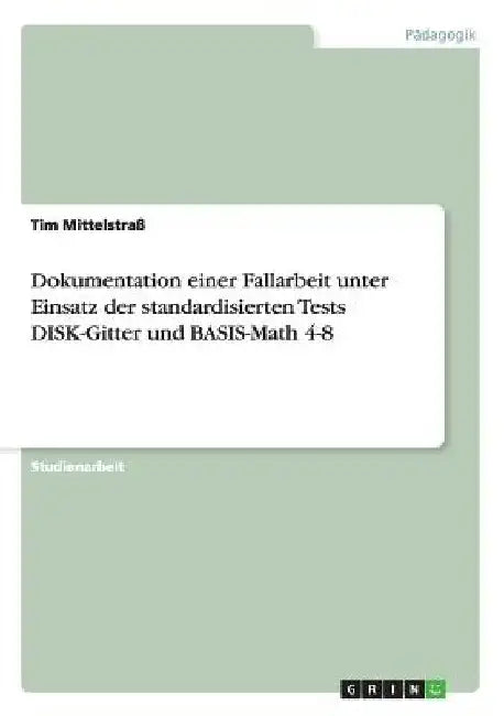 Dokumentation einer Fallarbeit unter Einsatz der standardisierten Tests DISK-Gitter und BASIS-Math 4-8 by Mittelstraß, Tim