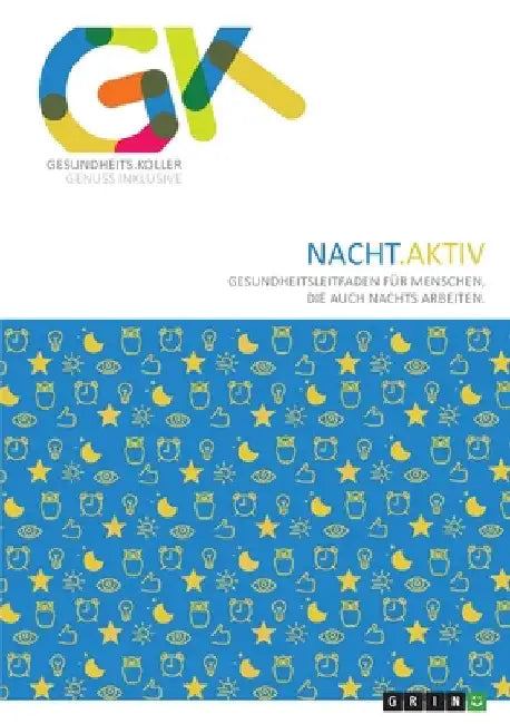 Nacht.Aktiv. Gesundheitsleitfaden für Menschen, die auch nachts arbeiten: 3. überarbeitete und erweiterte Auflage 2020 by Koller, Andreas