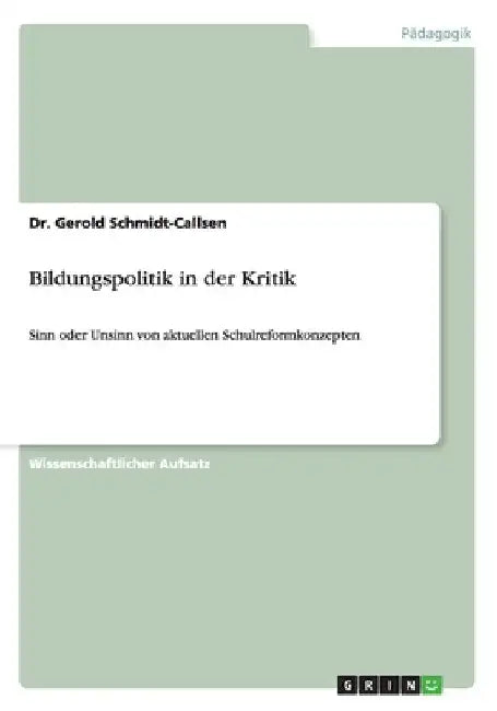 Bildungspolitik in der Kritik: Sinn oder Unsinn von aktuellen Schulreformkonzepten by Schmidt-Callsen, Gerold