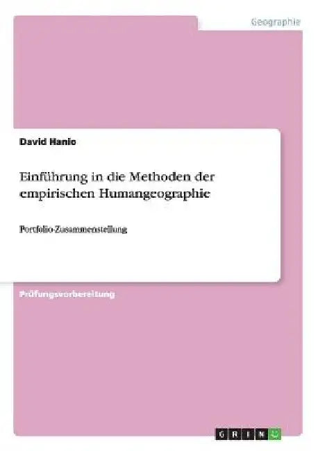 Einführung in die Methoden der empirischen Humangeographie: Portfolio-Zusammenstellung by Hanio, David