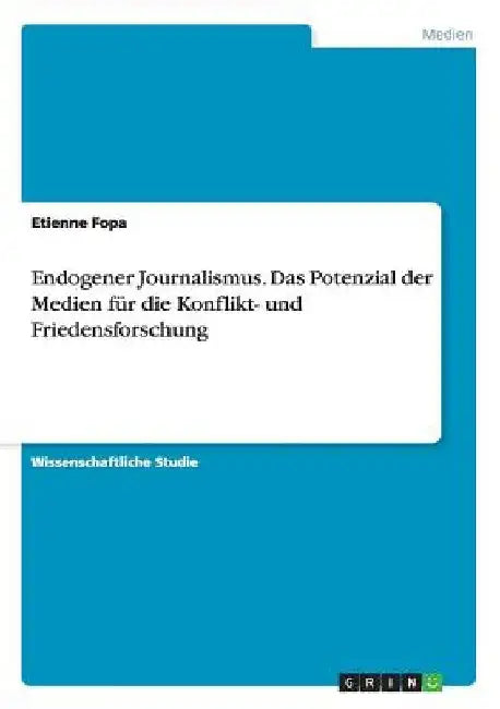 Endogener Journalismus. Das Potenzial der Medien für die Konflikt- und Friedensforschung by Fopa, Etienne