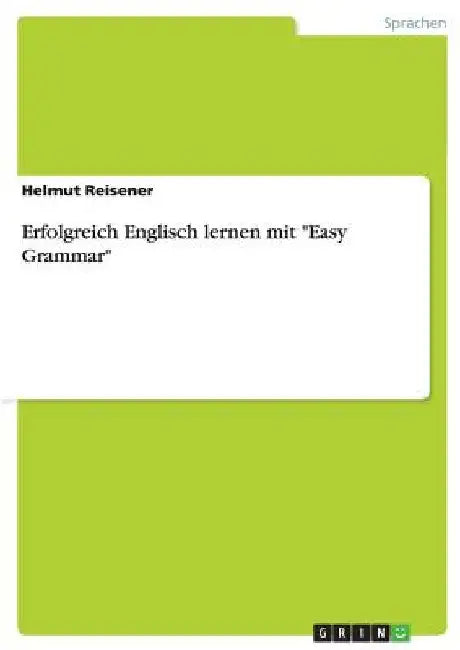 Erfolgreich Englisch lernen mit "Easy Grammar" by Reisener, Helmut