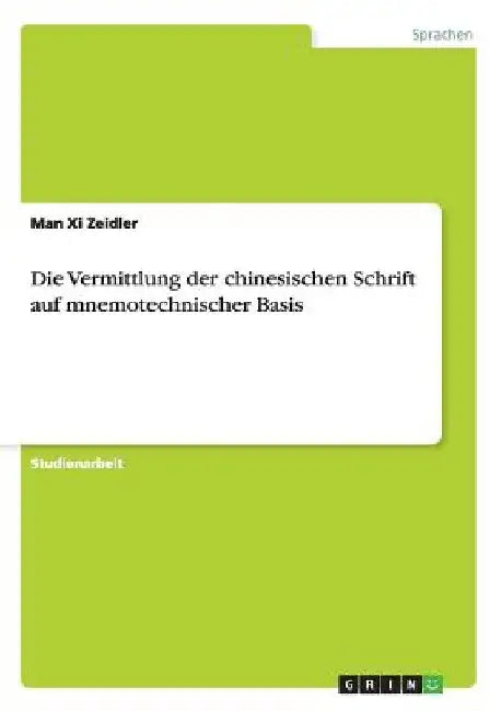 Die Vermittlung der chinesischen Schrift auf mnemotechnischer Basis by Zeidler, Man XI
