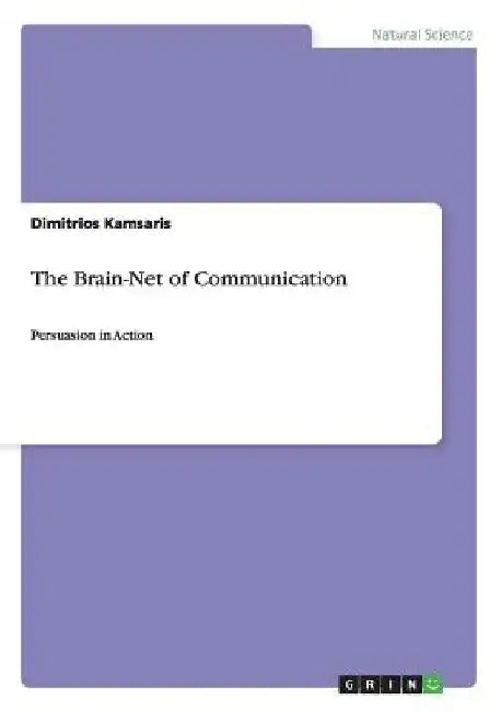 The Brain-Net of Communication: Persuasion in Action by Dimitrios Kamsaris