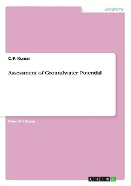 Assessment of Groundwater Potential by C. P. Kumar