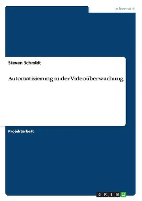 Automatisierung in der Videoüberwachung by Schmidt, Steven