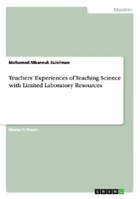Teachers' Experiences of Teaching Science with Limited Laboratory Resources by Mohamed Mbarouk Suleiman