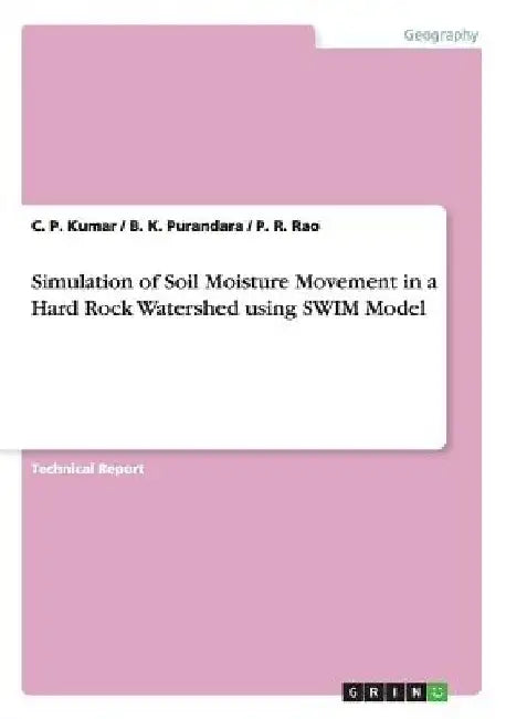 Simulation of Soil Moisture Movement in a Hard Rock Watershed using SWIM Model by C. P. Kumar