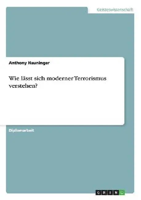 Wie lässt sich moderner Terrorismus verstehen? by Hauninger, Anthony