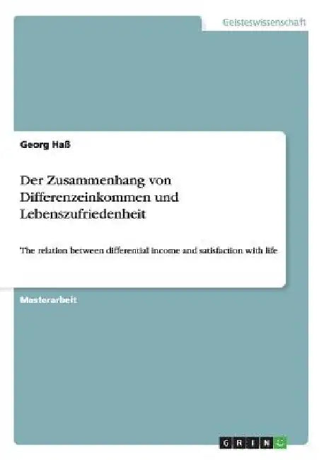 Der Zusammenhang von Differenzeinkommen und Lebenszufriedenheit: The relation between differential income and satisfaction with life by Haß, Georg