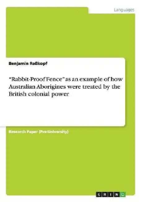 Rabbit-Proof Fence as an example of how Australian Aborigines were treated by the British colonial power by Benjamin Roßkopf