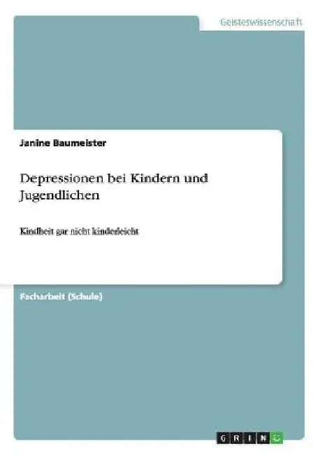Depressionen bei Kindern und Jugendlichen: Kindheit gar nicht kinderleicht by Baumeister, Janine