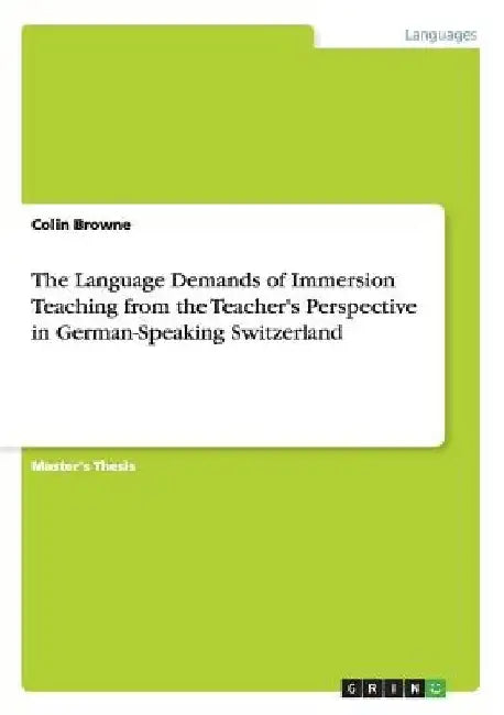 The Language Demands of Immersion Teaching from the Teacher's Perspective in German-Speaking Switzerland by Colin Browne