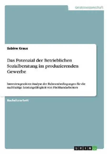 Das Potenzial der Betrieblichen Sozialberatung im produzierenden Gewerbe: Interviewgestützte Analyse der Rahmenbedingungen für die nachhaltige Leistun by Kraus, Sabine