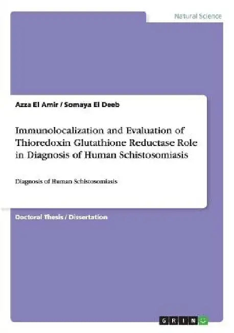 Immunolocalization and Evaluation of Thioredoxin Glutathione Reductase Role in Diagnosis of Human Schistosomiasis: Diagnosis of Human Schistosomiasis by Azza El Amir