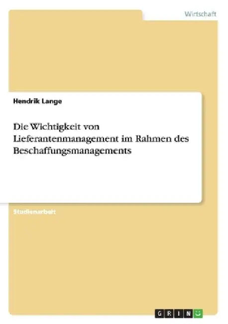 Die Wichtigkeit von Lieferantenmanagement im Rahmen des Beschaffungsmanagements by Lange, Hendrik