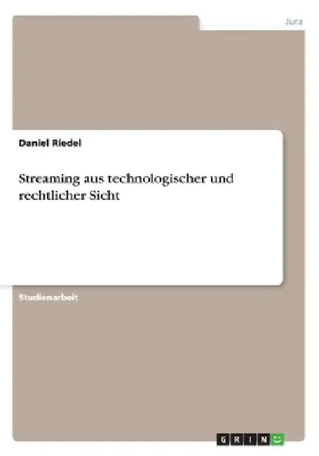 Streaming aus technologischer und rechtlicher Sicht by Riedel, Daniel