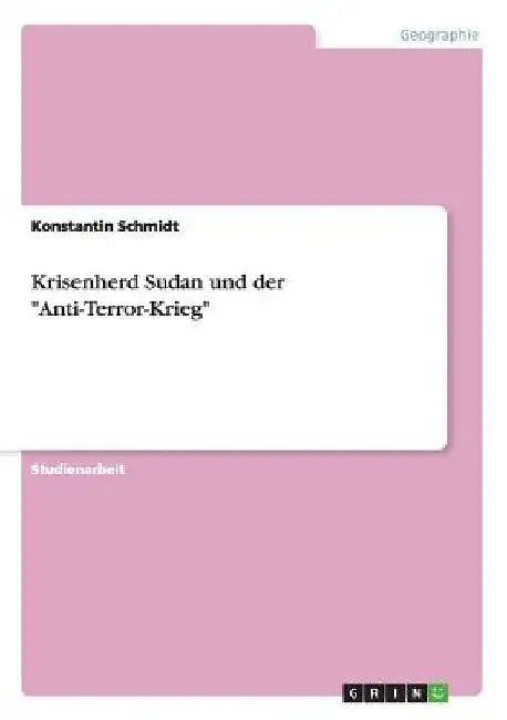 Krisenherd Sudan und der "Anti-Terror-Krieg" by Schmidt, Konstantin