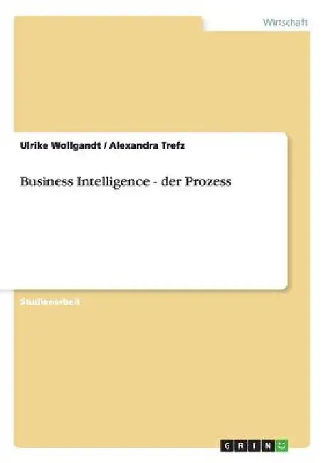Business Intelligence - der Prozess by Wollgandt, Ulrike