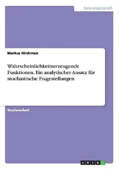 Wahrscheinlichkeitserzeugende Funktionen. Ein analytischer Ansatz für stochastische Fragestellungen by Hirshman, Markus