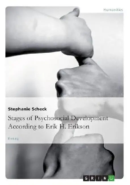 The Stages of Psychosocial Development According to Erik H. Erikson by Stephanie Scheck
