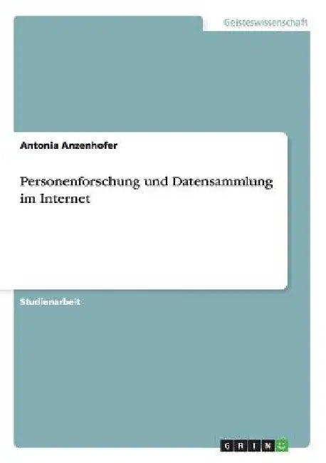 Personenforschung und Datensammlung im Internet by Anzenhofer, Antonia