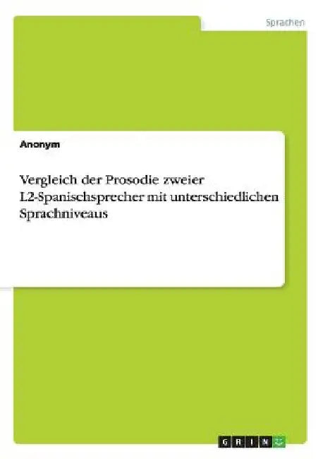 Vergleich der Prosodie zweier L2-Spanischsprecher mit unterschiedlichen Sprachniveaus by Anonymous