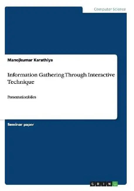 Information Gathering Through Interactive Technique: Presentationfolies by Manojkumar Karathiya