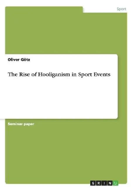 The Rise of Hooliganism in Sport Events by Oliver Götz