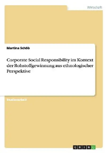 Corporate Social Responsibility im Kontext der Rohstoffgewinnung aus ethnologischer Perspektive by Schöb, Martina