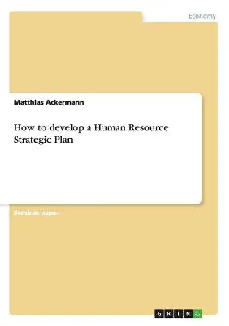 How to develop a Human Resource Strategic Plan by Matthias Ackermann