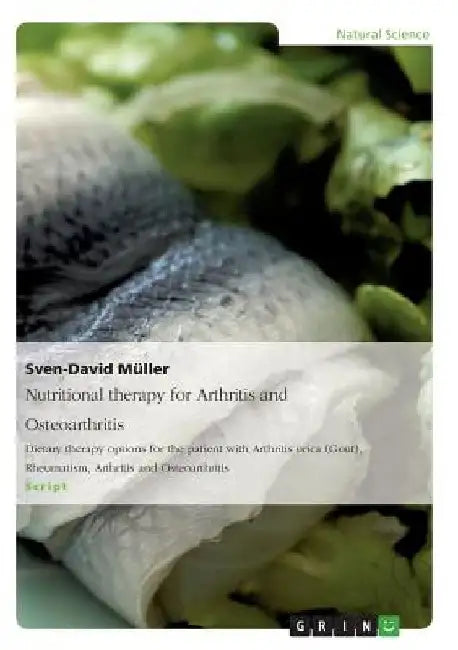 Nutritional therapy for Arthritis and Osteoarthritis: Dietary therapy options for the patient with Arthritis urica (Gout), Rheumatism, Arthritis and O by Sven-David Müller