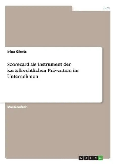 Scorecard als Instrument der kartellrechtlichen Prävention im Unternehmen by Giertz, Irina