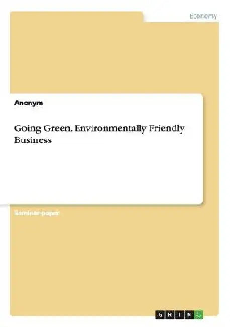 Going Green. Environmentally Friendly Business by Anonymous