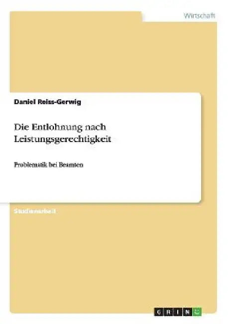 Die Entlohnung nach Leistungsgerechtigkeit: Problematik bei Beamten by Reiss-Gerwig, Daniel