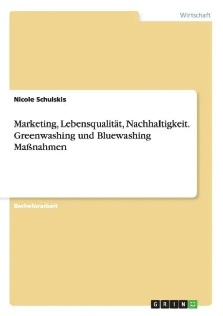 Marketing, Lebensqualität, Nachhaltigkeit. Greenwashing und Bluewashing Maßnahmen by Nicole Schulskis