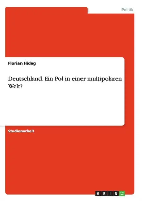 Deutschland. Ein Pol in einer multipolaren Welt? by Florian Hideg