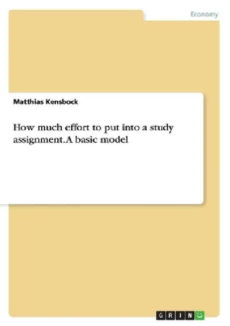 How much effort to put into a study assignment.A basic model by Kensbock, Matthias