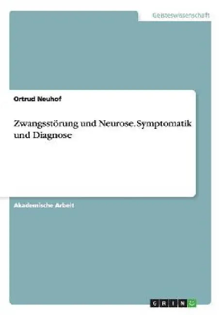 Zwangsstörung und Neurose. Symptomatik und Diagnose by Neuhof, Ortrud