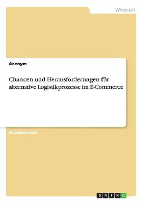 Chancen und Herausforderungen für alternative Logistikprozesse im E-Commerce by Anonymous