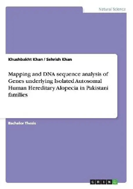 Mapping and DNA sequence analysis of Genes underlying Isolated Autosomal Human Hereditary Alopecia in Pakistani families by Khushbakht Khan