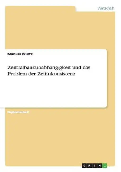 Zentralbankunabhängigkeit und das Problem der Zeitinkonsistenz by Würtz, Manuel