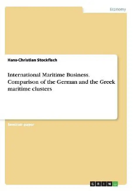 International Maritime Business. Comparison of the German and the Greek maritime clusters by Hans-Christian Stockfisch