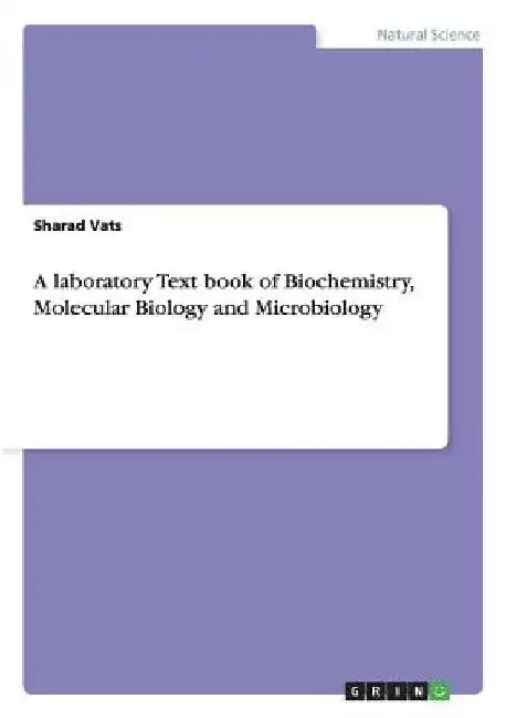 A laboratory Text book of Biochemistry, Molecular Biology and Microbiology by Sharad Vats