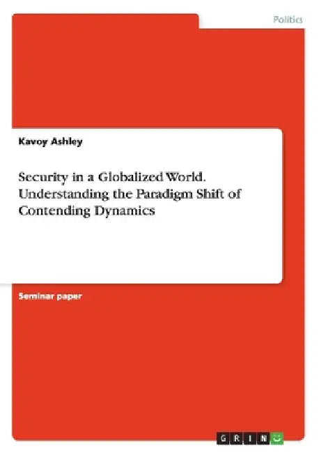 Security in a Globalized World. Understanding the Paradigm Shift of Contending Dynamics by Kavoy Ashley