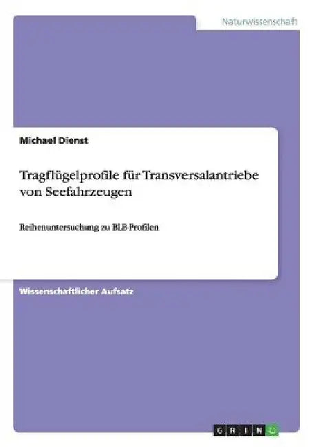 Tragflügelprofile für Transversalantriebe von Seefahrzeugen: Reihenuntersuchung zu BLB-Profilen by Dienst, Michael