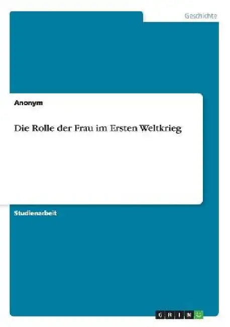 Die Rolle der Frau im Ersten Weltkrieg by Anonymous
