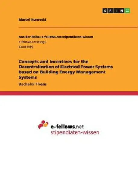 Concepts and Incentives for the Decentralization of Electrical Power Systems based on Building Energy Management Systems by Marcel Kurovski